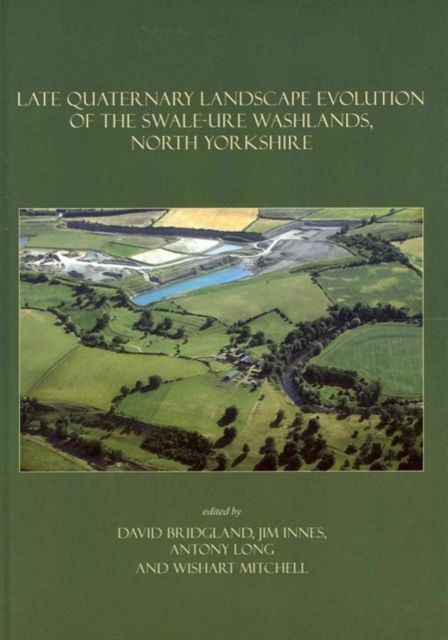 Late Quaternary Landscape Evolution of the Swale-Ure Washlands, North Yorkshire, Hardback Book