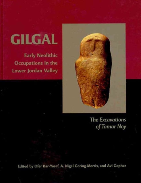Gilgal : Early Neolithic Occupations in the Lower Jordan Valley. The Excavations of Tamar Noy, Hardback Book