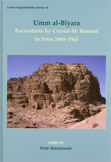 Umm Al-Biyara : Excavations by Crystal-M. Bennett in Petra 1960-1965, Hardback Book