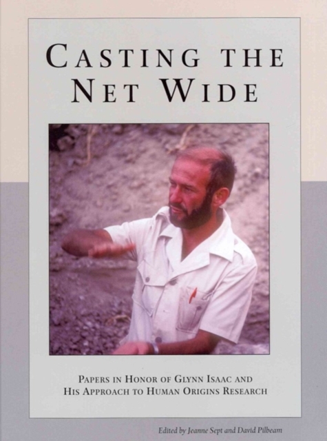 Casting the Net Wide : Papers in Honor of Glynn Isaac and His Approach to Human Origins Research, Hardback Book