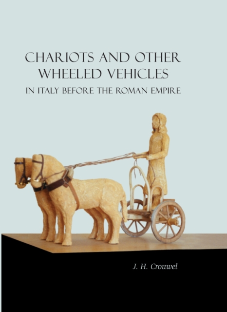Chariots and Other Wheeled Vehicles in Italy Before the Roman Empire, Hardback Book