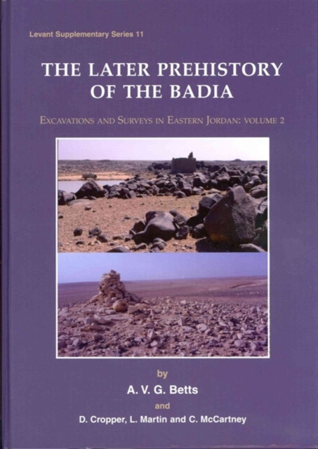 Later Prehistory of the Badia : Excavation and Surveys in Eastern Jordan, Volume 2, Hardback Book