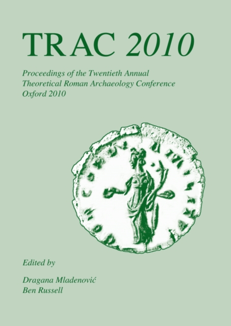 TRAC 2010 : Proceedings of the Twentieth Annual Theoretical Roman Archaeology Conference, EPUB eBook