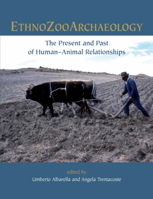 Ethnozooarchaeology : The Present and Past of Human-Animal Relationships, PDF eBook