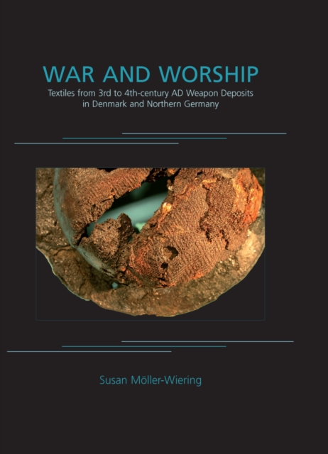 War and Worship : Textiles from 3rd to 4th-century AD Weapon Deposits in Denmark and Northern Germany, EPUB eBook