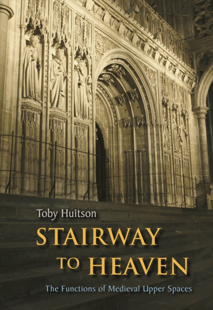 Stairway to Heaven : The Functions of Medieval Upper Spaces, Paperback / softback Book