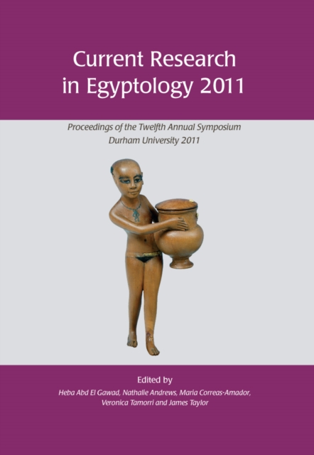 Current Research in Egyptology 2011 : Proceedings of the Twelfth Annual Symposium, EPUB eBook