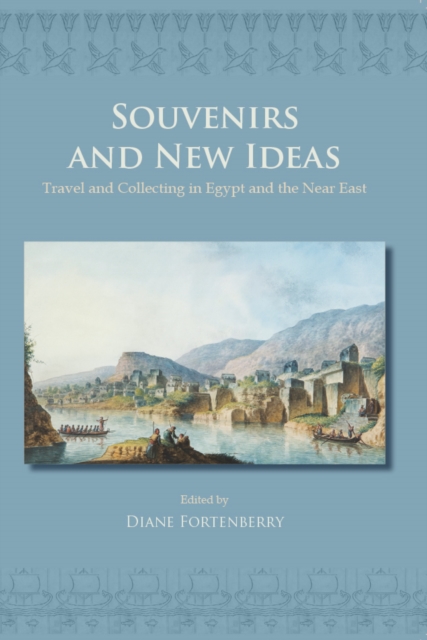 Souvenirs and New Ideas : Travel and Collecting in Egypt and the Near East, PDF eBook