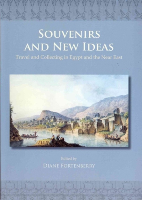 Souvenirs and New Ideas : Travel and Collecting in Egypt and the Near East, Paperback / softback Book
