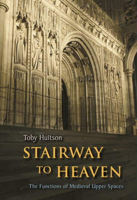 Stairway to Heaven : The Functions of Medieval Upper Spaces, EPUB eBook