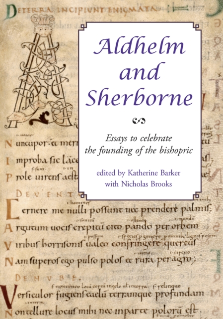 Aldhelm and Sherborne : Essays to Celebrate the Founding of the Bishopric, PDF eBook