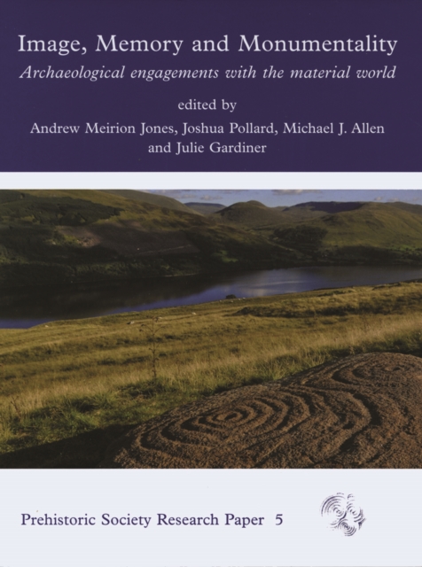 Image, Memory and Monumentality : Archaeological Engagements with the Material World, EPUB eBook