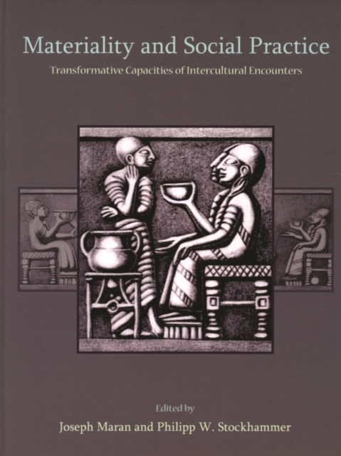 Materiality and Social Practice : Transformative Capacities of Intercultural Encounters, EPUB eBook