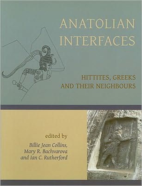 Anatolian Interfaces : Hittites, Greeks and their Neighbours, Paperback / softback Book