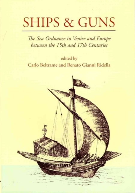 Ships and Guns : The Sea Ordnance in Venice and in Europe between the 15th and the 17th Centuries, Paperback / softback Book