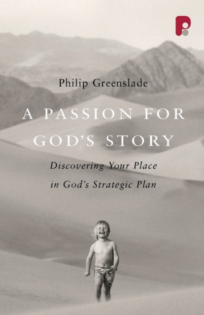 A Passion for God's Story : Your Place in God's Strategic Plan, Paperback / softback Book