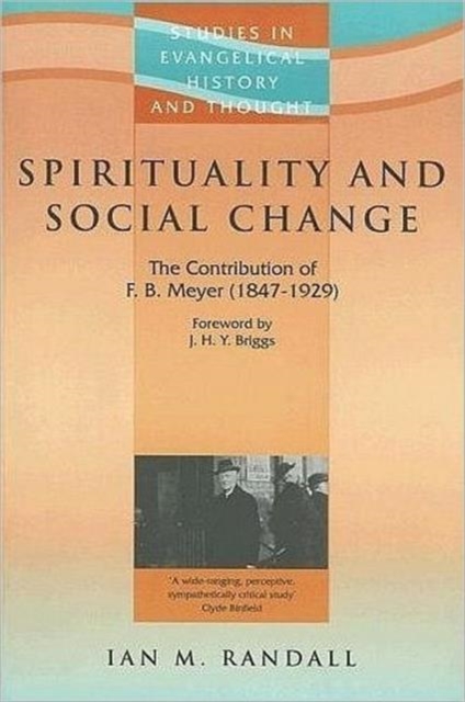 Spirituality and Social Change : The Contribution of F B Meyer (1847-1929), Paperback / softback Book