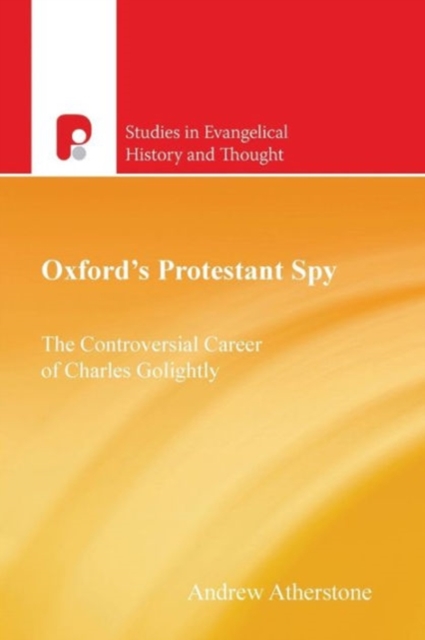 Oxford's Protestant Spy : The Controversial Career of Charles Golightly, Paperback / softback Book