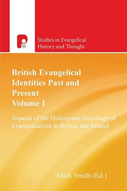British Evangelical Identities Past and Present : Aspects of the History and Sociology of Evangelicalism in Britain and Ireland, Paperback / softback Book