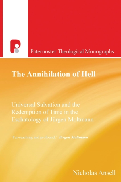 The Annihilation of Hell : Universal Salvation and the Redemption of Time in the Eschatology of Jergen Moltmann, Paperback / softback Book