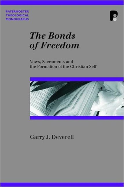 Bonds of Freedom : Vows, Sacraments and the Formation of the Christian Self, Paperback / softback Book