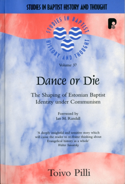 Dance or Die : The Shaping of Estonian Baptist Identity Under Communism, Paperback / softback Book
