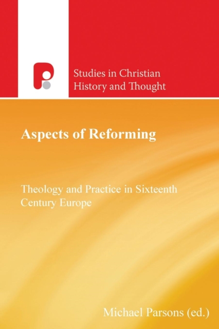 Aspects of Reforming : Theology and Practice in Sixteenth Century Europe, Paperback / softback Book