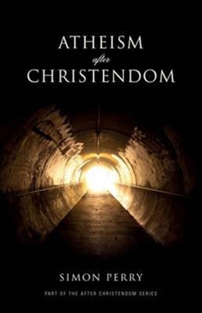Atheism After Christendom : Unbelief in an Age of Encounter, Paperback Book