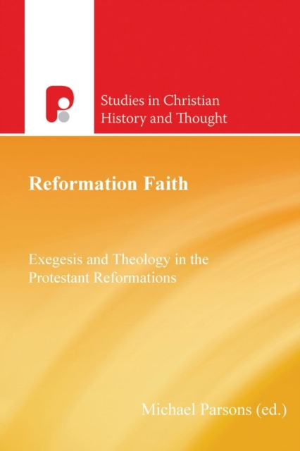 Reformation Faith : Exegesis and Theology in the Protestant Reformations, Paperback / softback Book