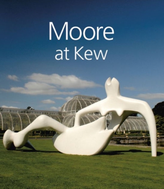 Moore at Kew: Henry Moore Foundation Staff, Paperback / softback Book