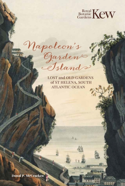 Napoleon's Garden Island : Lost and old gardens of St Helena, South Atlantic Ocean, Hardback Book