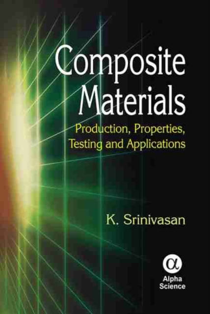 Composite Materials : Production, Properties, Testing and Applications, Hardback Book