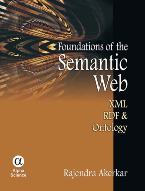 Foundations of the Semantic Web : XML, RDF & Ontology, Hardback Book