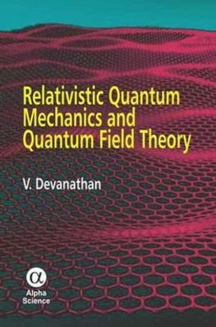 Relativistic Quantum Mechanics and Quantum Field Theory, Hardback Book