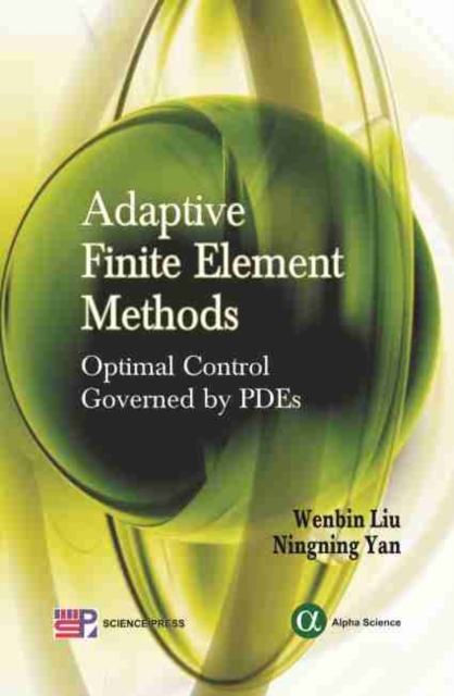 Adaptive Finite Element Methods : Optimal Control Governed by PDEs, Hardback Book