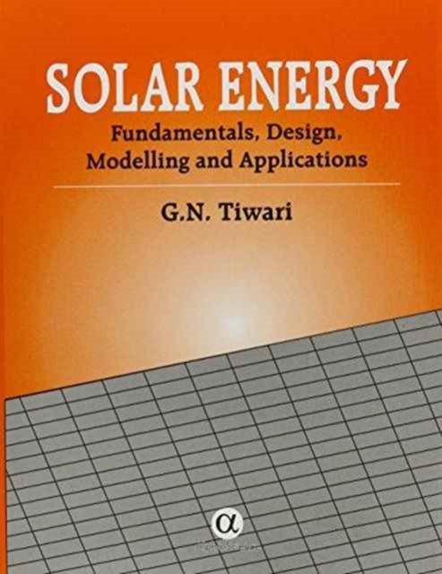 Solar Energy : Fundamentals, Design, Modelling and Applications, Hardback Book