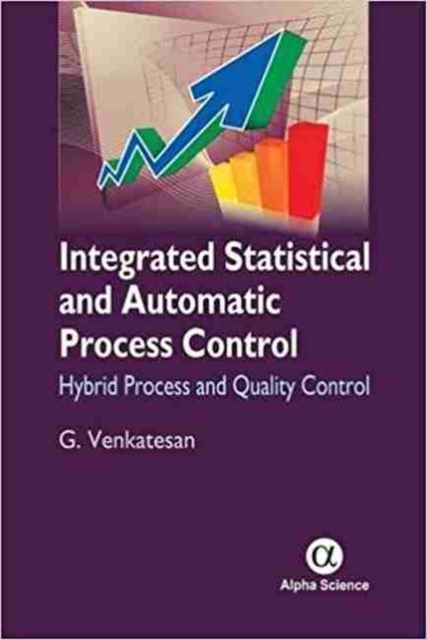 Integrated Statistical and Automatic Process Control : Hybrid Process and Quality Control, Hardback Book