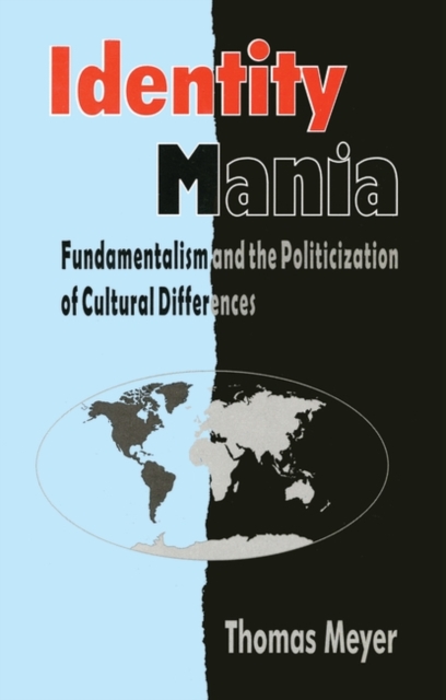 Identity Mania : Fundamentalism and the Politicization of Cultural Differences, Paperback / softback Book