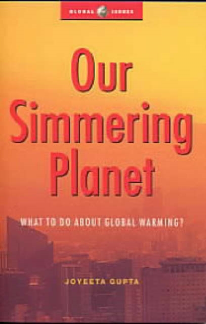 Our Simmering Planet : What to do about Global Warming, Hardback Book