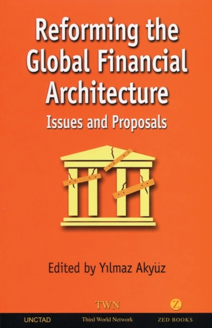 Reforming the Global Financial Architecture : Issues and Proposals, Paperback / softback Book
