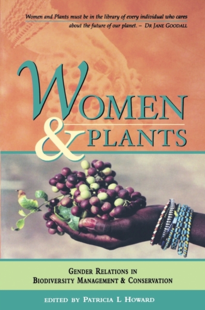 Women and Plants : Gender Relations in Biodiversity Management and Conservation, Paperback / softback Book