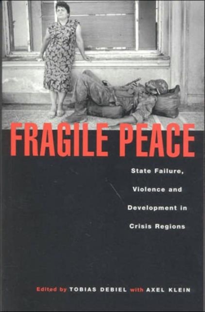 Fragile Peace : State Failure, Violence and Development in Crisis Regions, Hardback Book