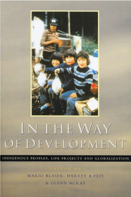 In the Way of Development : Indigenous Peoples, Life Projects and Globalization, Paperback / softback Book
