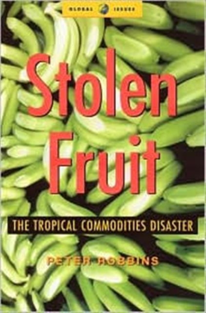 Stolen Fruit : The Tropical Commodities Disaster, Paperback Book