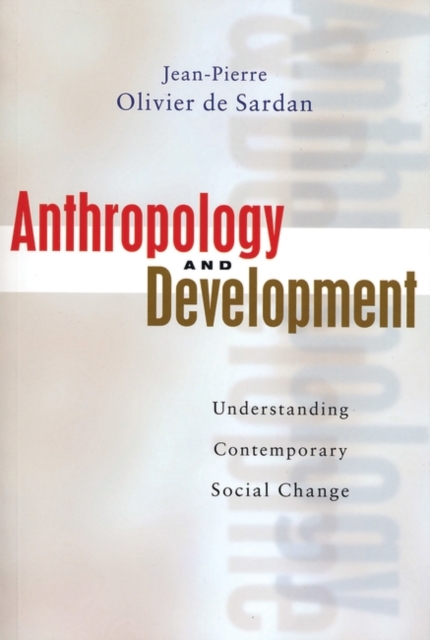 Anthropology and Development : Understanding Contemporary Social Change, Hardback Book