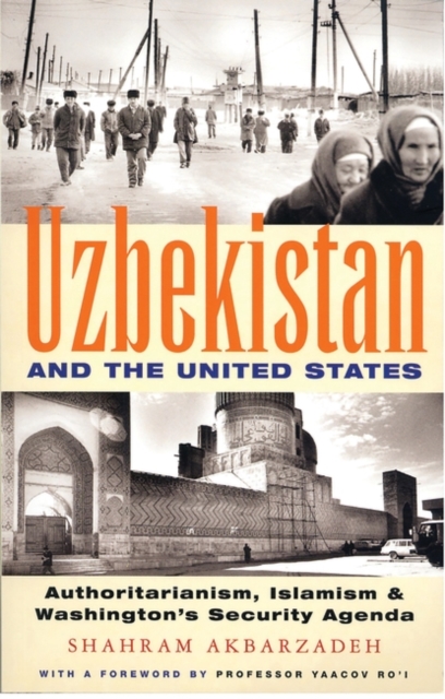 Uzbekistan and the United States : Authoritarianism, Islamism and Washington's Security Agenda, Paperback / softback Book