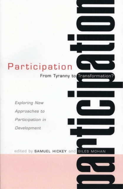 Participation : From Tyranny to Transformation: Exploring New Approaches to Participation in Development, Hardback Book
