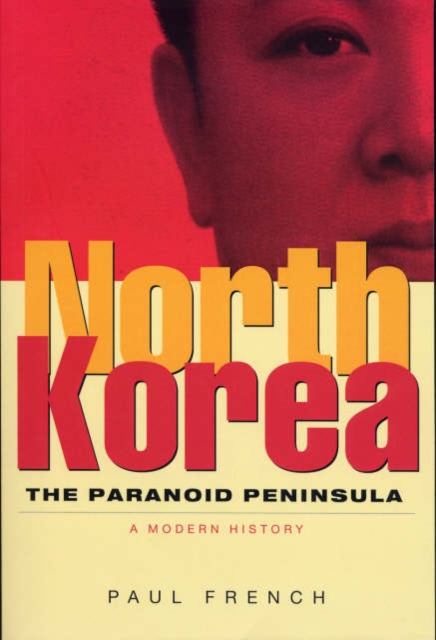 North Korea : The Paranoid Peninsula - A Modern History, Hardback Book
