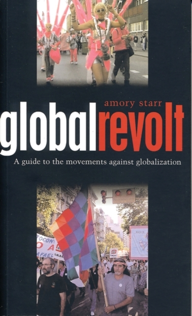 Global Revolt : A Guide to the Movements against Globalization, Paperback / softback Book