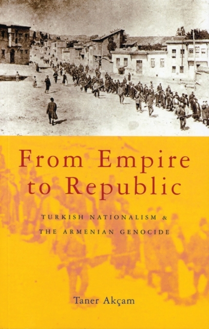 From Empire to Republic : Turkish Nationalism and the Armenian Genocide, Hardback Book